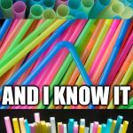 Bad Pun Straws | I’M BENDY; AND I KNOW IT | image tagged in bad pun straws | made w/ Imgflip meme maker