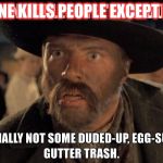 mad dog tannen | NO ONE KILLS PEOPLE EXCEPT ME! | image tagged in mad dog tannen | made w/ Imgflip meme maker