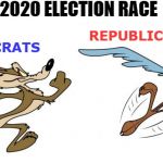 Road Runner  | 2020 ELECTION RACE; DEMOCRATS; REPUBLICANS | image tagged in road runner | made w/ Imgflip meme maker