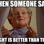 Mrs Doubtfire | WHEN SOMEONE SAYS; TWILIGHT IS BETTER THAN TITANIC. | image tagged in mrs doubtfire,memes,titanic,funny | made w/ Imgflip meme maker
