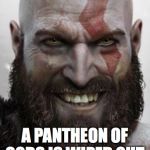 kratos thanks you | WHEN KRATOS SMILES; A PANTHEON OF GODS IS WIPED OUT | image tagged in kratos thanks you | made w/ Imgflip meme maker
