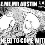 Labour MP Ian Austin v Momentum thugs | EXCUSE ME MR AUSTIN; YOU NEED TO COME WITH US | image tagged in labour party conference,party of haters,communist socialist,funny,corbyn eww,ian austin | made w/ Imgflip meme maker