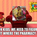 Blue's Clues Thinking Chair | OK KIDS, WE NEED TO FIGURE OUT WHERE THE PHARMACY AT. | image tagged in blue's clues thinking chair | made w/ Imgflip meme maker