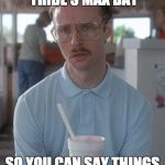Kip Napoleon Dynamite | I AM GOING TO IRON TRIBE'S MAX DAY; SO YOU CAN SAY THINGS ARE PRETTY SERIOUS | image tagged in kip napoleon dynamite | made w/ Imgflip meme maker