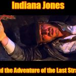 When They Become Such a Relic that You Have to Get the World's Most Famous Archaeologist to Get One!!! | Indiana Jones; and the Adventure of the Last Straw | image tagged in indiana jones why'd it have to be snakes,memes,straw,the straw crisis of 2018,archaeology,trends | made w/ Imgflip meme maker