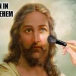 Very White Jesus! | BORN IN BETHLEHEM | image tagged in very white jesus | made w/ Imgflip meme maker