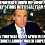 brain williams | HILLARY REMEMBER WHEN WE WERE SNORTING PIXY STICKS WITH SEAL TEAM SIX; YES, BRAIN THAT WAS RIGHT AFTER MICRODOSING. I REMEMBER LANDING UNDER SNIPER FIRE." | image tagged in brain williams | made w/ Imgflip meme maker