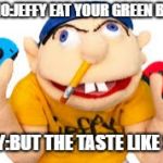 Jeffy nintendo switch | MARIO:JEFFY EAT YOUR GREEN BEANS; JEFFY:BUT THE TASTE LIKE SH*T | image tagged in jeffy nintendo switch | made w/ Imgflip meme maker