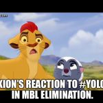 LOL | KION’S REACTION TO #YOLO IN MBL ELIMINATION. | image tagged in lol | made w/ Imgflip meme maker