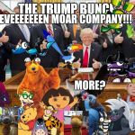 Trump Bunch (Woo-oo!) | EVEEEEEEEN MOAR COMPANY!!! MOAR! WAIT... WHAT?! MORE? | image tagged in trump bunch woo-oo,mixels,digimon | made w/ Imgflip meme maker