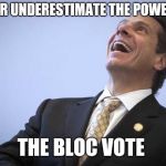 Corrupt AF | NEVER UNDERESTIMATE THE POWER OF; THE BLOC VOTE | image tagged in cuomo the outlaw,corruption,democrats,crooked politics,liberty or death,2nd amendment | made w/ Imgflip meme maker
