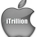APPLE WILL BE THE FIRST TRILLION DOLLAR COMPANY EVER | iTrillion | image tagged in apple | made w/ Imgflip meme maker