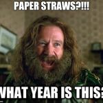 Paper straws work for about one drink, then fall apart | PAPER STRAWS?!!! | image tagged in what year is this,straws,straw ban,pipe_picasso | made w/ Imgflip meme maker