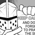 Farewell lightinthedark | AND DON'T FORGET TO PRAISE THE SUN; KEEP CALM | image tagged in the knight's paper,lightinthedark,deleted accounts,tribute,praise the sun,great ones | made w/ Imgflip meme maker