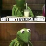 That's none of my business | BAN STRAWS? BUT I DON'T LIVE IN CALIFORNIA; SO THAT'S NONE OF MY BUSINESS | image tagged in none of my business,memes,straws,plastic straws,kermit the frog | made w/ Imgflip meme maker