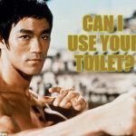 Bruce Lee Movie Line #4 | CAN I USE YOUR TOILET? | image tagged in bruce lee stare,sayings | made w/ Imgflip meme maker