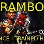 evil dead | RAMBO; ONCE I TRAINED HIM | image tagged in evil dead | made w/ Imgflip meme maker