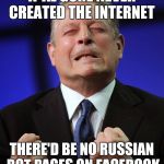 Russia | IF AL GORE NEVER CREATED THE INTERNET; THERE'D BE NO RUSSIAN BOT PAGES ON FACEBOOK | image tagged in al gore | made w/ Imgflip meme maker