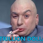 Apple are now worth - yep - One Trillion Dollars... :) | ONE TRILLION DOLLARS... | image tagged in dr evil - one million,memes,apple,business,movies | made w/ Imgflip meme maker