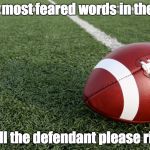 Football  | The 5 most feared words in the NFL? Will the defendant please rise | image tagged in football | made w/ Imgflip meme maker