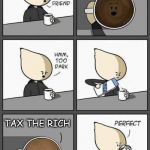 Coffee is too Dark | LET'S GO GUILLOTINE THE 1%; TAX THE RICH | image tagged in coffee is too dark | made w/ Imgflip meme maker
