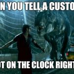 Guy running | WHEN YOU TELL A CUSTOMER; I'M NOT ON THE CLOCK RIGHT NOW | image tagged in jurassic park - running late,retail | made w/ Imgflip meme maker