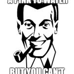 Praise "Bob" | SURE, YOU CAN LEAD A PINK TO WATER; BUT YOU CAN'T MAKE THEM SLACK | image tagged in praise bob | made w/ Imgflip meme maker
