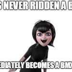 only Hotel Transylvania fans will get this | HAS NEVER RIDDEN A BIKE; IMMEDIATELY BECOMES A BMX PRO | image tagged in hotel transylvania | made w/ Imgflip meme maker