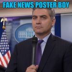 Jim Acosta NBC | FAKE NEWS POSTER BOY | image tagged in jim acosta nbc | made w/ Imgflip meme maker