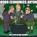 voodoo economists | VOODOO ECONOMICS ANYONE? NEIL'S SPIN ON MNC FINANCES | image tagged in voodoo economists | made w/ Imgflip meme maker