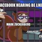 Perry Jails A Culprit | FACEBOOK HEARING BE LIKE; FACEBOOK SECURITY TEAM; MARK ZUCKERBERG; RETARDED QUESTIONS; CONGRESS | image tagged in perry jails a culprit | made w/ Imgflip meme maker