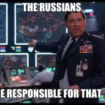 War Games | THE RUSSIANS; ARE RESPONSIBLE FOR THAT 💩 | image tagged in war games,russia,trump russia collusion,russian hackers | made w/ Imgflip meme maker