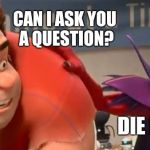 Satan doing it's thing | CAN I ASK YOU A QUESTION? DIE BY AXE! | image tagged in thanks satan. | made w/ Imgflip meme maker