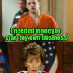 Loan officers can be so finicky sometimes | Why did you rob the bank? I needed money to start my own business; Why didn’t you just apply for a loan? I did, but they wouldn’t fund my private mint | image tagged in the judge,memes,bank robber,counterfeit | made w/ Imgflip meme maker