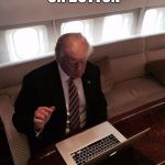 Donald trump typing | WHERE IS THE ON BUTTON | image tagged in donald trump typing | made w/ Imgflip meme maker