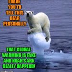 Send This To Mike Pence! | I DARE YOU TO TELL THIS BEAR PERSONALLY; THAT GLOBAL WARMING IS FAKE AND NOAH'S ARK REALLY HAPPEND! | image tagged in melting ice polar bear,mike pence,global warming,animal rights | made w/ Imgflip meme maker