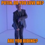 Trump Hotline Bling | PUTIN, DO YOU LOVE ME? ARE YOU RIDING? | image tagged in trump hotline bling,memes,kiki | made w/ Imgflip meme maker