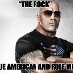 Role Models Are Real Heroes  | “THE ROCK”; A TRUE AMERICAN AND ROLE MODEL | image tagged in the rock,role model,metal gear solid,rock,american | made w/ Imgflip meme maker