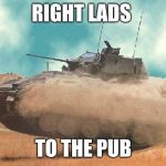 HOOAH Bradley ARMY | RIGHT LADS; TO THE PUB | image tagged in hooah bradley army | made w/ Imgflip meme maker
