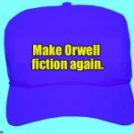 Baseball hat Hillary | Make Orwell fiction again. | image tagged in baseball hat hillary | made w/ Imgflip meme maker