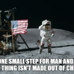 Moon Landing | THAT'S ONE SMALL STEP FOR MAN AND.....WAIT! THIS THING ISN'T MADE OUT OF CHEESE! | image tagged in moon landing | made w/ Imgflip meme maker