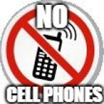 No Cell Phones | NO; CELL PHONES | image tagged in no cell phones | made w/ Imgflip meme maker