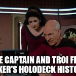 Remember, always delete your browser history. | THE CAPTAIN AND TROI FIND RIKER'S HOLODECK HISTORY | image tagged in picard and troi | made w/ Imgflip meme maker