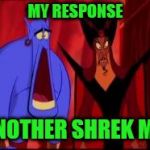 Disney | MY RESPONSE; TO ANOTHER SHREK MOVIE | image tagged in disney | made w/ Imgflip meme maker