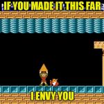 Zelda 2 | IF YOU MADE IT THIS FAR; I ENVY YOU | image tagged in zelda 2 | made w/ Imgflip meme maker