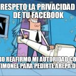 timmy turner's dad privacy | RESPETO LA PRIVACIDAD DE TU FACEBOOK; PERO REAFIRMO MI AUTORIDAD COMO TU TIMONEL PARA PEDIRTE AREPA DULCE | image tagged in timmy turner's dad privacy | made w/ Imgflip meme maker