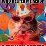 Thanks for letting me meme with ya'll ! | THANKS EVERYBODY WHO HELPED ME REACH; 2 MILLION POINTS | image tagged in cat celebration,damon_knife,imgflip points,memes | made w/ Imgflip meme maker