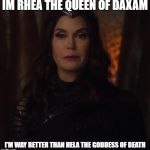 Queen Rhea | IM RHEA THE QUEEN OF DAXAM; I'M WAY BETTER THAN HELA THE GODDESS OF DEATH | image tagged in queen rhea,supergirl,new template | made w/ Imgflip meme maker