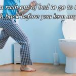 Running to bathroom | When you rush out of bed to go to the toilet and rush back before you lose any "tired"; COVELL BELLAMY III | image tagged in running to bathroom | made w/ Imgflip meme maker