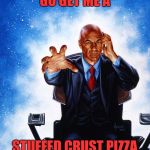 Charles Xavier Professor X | WOLVERINE, GO GET ME A; STUFFED CRUST PIZZA WITH EVERYTHING! | image tagged in charles xavier professor x | made w/ Imgflip meme maker